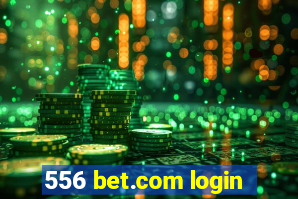 556 bet.com login